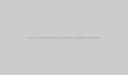 Lucy Fry and Rafi Gavron Interview: Godfather of Harlem